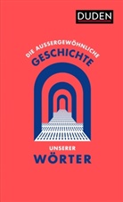 Dudenredaktion, Carsten Aermes - Die au&szlig;ergew&ouml;hnliche Geschichte unserer W&ouml;rter