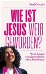 Sarah Vecera - Wie ist Jesus wei&szlig; geworden?