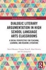 David Bloome, David (The Ohio State University Bloome, David Newell Bloome, Bloome David, John Brady, Alan Hirvela... - Dialogic Literary Argumentation in High School Language Arts Classroom