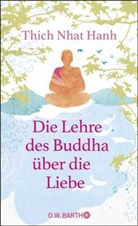 Thich Nhat Hanh - Die Lehre des Buddha &uuml;ber die Liebe