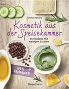 &Eacute;milie H&eacute;bert - Kosmetik aus der Speisekammer. 55 Rezepte mit wenigen Zutaten - 100 % &ouml;kologisch!