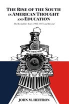 John M Heffron, John M. Heffron, Heffron John M., Alan R. Sadovnik, Susan F. Semel - The Rise of the South in American Thought and Education