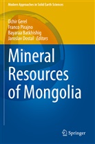 Bayaraa Batkhishig, Bayaraa Batkhishig et al, Jaroslav Dostal, Ochir Gerel, Franc Pirajno, Franco Pirajno - Mineral Resources of Mongolia