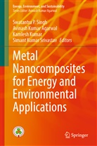 Avinash Kumar Agarwal, Kamlesh Kumar, Avinas Kumar Agarwal, Avinash Kumar Agarwal, Kamlesh Kumar et al, Swatantra P. Singh... - Metal Nanocomposites for Energy and Environmental Applications