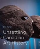 Erin Morton - Unsettling Canadian Art History