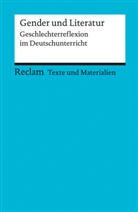 Anne von Gunten, Olga Iljassova-Morger, Olg Ilyasova-Morger, Olga Ilyasova-Morger, Olga Morger, Anne von Gunten... - Gender und Literatur. Geschlechterreflexion im Deutschunterricht. F&uuml;r die Sekundarstufe II. Texte und Materialien f&uuml;r den Unterricht