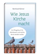 Reinhard K&ouml;rner - Wie Jesus Kirche macht