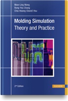 Chia-Hsiang (David) Hsu, Rong-Ye Chang, Rong-Yeu Chang, Chia-Hsiang (David) Hsu, Maw-Ling Wang - Molding Simulation: Theory and Practice