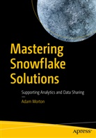 Adam Morton - Mastering Snowflake Solutions