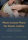 Lisa Delorenzo, Lisa (Professor of Music Education Delorenzo, Lisa C. Delorenzo, Lisa C. (Professor of Music Education Delorenzo, DeLorenzo Lisa C., Marissa Silverman... - Music Lesson Plans for Social Justice