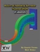 Gaurav Verma, Verma Gaurav, Matt Weber, Weber Matt - Basics of Autodesk Inventor Nastran 2020 (Colored)