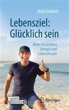 G&ouml;bbels, Maik G&ouml;bbels - Lebensziel: Gl&uuml;cklich sein