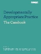 Pamela Brillante, Emily Brown Hoffman, Jennifer Chen, Stephany Cuevas, Christyn Dundorf, Daniel R. Meier... - Casebook: Developmentally Appropriate Practice in Early Childhood Programs Serving Children from Birth Through Age 8 