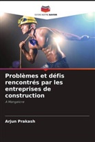 Arjun Prakash - Probl&egrave;mes et d&eacute;fis rencontr&eacute;s par les entreprises de construction