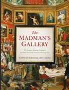 Edward Brooke-Hitching, Brooke-Hitching Edward - The Madman's Gallery