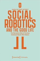 Loh, Janina Loh, Toni Loh, Wulf Loh - Social Robotics and the Good Life