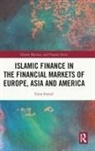 Faiza Ismail - Islamic Finance in the Financial Markets of Europe, Asia and America