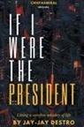 Jay-Jay Destro - If I were the President