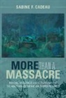 Sabine F Cadeau, Sabine F. Cadeau, Sabine F. (University of Cambridge) Cadeau - More Than a Massacre