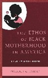Kimberly C. Harper - Ethos of Black Motherhood in America