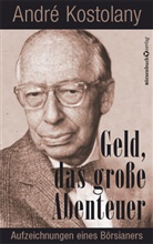 Andr&eacute; Kostolany - Geld - Das gro&szlig;e Abenteuer