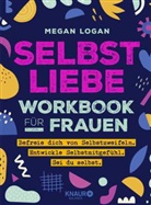 Megan Logan - Selbstliebe Workbook f&uuml;r Frauen