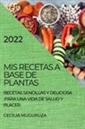 Cecilia Muguruza - MIS RECETAS A BASE DE PLANTAS 2022