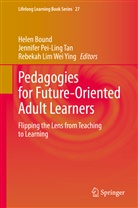 Helen Bound, Rebekah Lim Wei Ying, Jennifer Pei-Ling Tan, Jennifer Pei-Ling Tan - Pedagogies for Future-Oriented Adult Learners