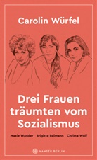 Carolin W&uuml;rfel - Drei Frauen tr&auml;umten vom Sozialismus