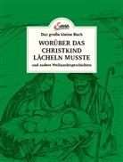 Karl Heinrich Waggerl, Christiane Ruth Franke - Das gro&szlig;e kleine Buch: Wor&uuml;ber das Christkind l&auml;cheln musste