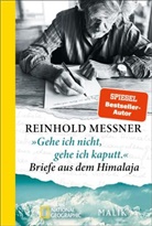 Reinhold Messner - &raquo;Gehe ich nicht, gehe ich kaputt.&laquo; Briefe aus dem Himalaja