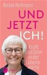 Beate Hofmann - Und jetzt ich! - Kraft und Sinn in der Lebensmitte