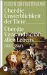 Eugen Drewermann - &Uuml;ber die Unsterblichkeit der Tiere. &Uuml;ber die Verwandtschaft allen Lebens