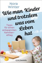 Nora Winter - Wie man Kinder und trotzdem was vom Leben hat