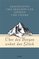 Jan Str&uuml;mpel, Jan Str&uuml;mpel - &Uuml;ber den Bergen wohnt das Gl&uuml;ck. Geschichten und Gedichte von Gipfeln und T&auml;lern
