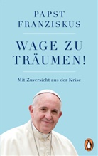 Franziskus, (Papst) Franziskus, Papst Franziskus - Wage zu tr&auml;umen!