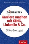 Silke Grotegut - 30 Minuten Karriere machen mit XING, LinkedIn und Co.