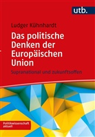 Ludger K&uuml;hnhardt, Ludger (Prof. Dr. ) K&uuml;hnhardt - Das politische Denken der Europ&auml;ischen Union