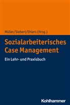Corinna Ehlers, Matthias M&uuml;ller, Annerose Siebert - Sozialarbeiterisches Case Management