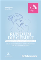 Almut Dorn, Anke Rohde - Rund um die Geburt: Depressionen, &Auml;ngste und mehr