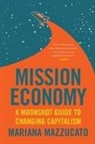 Mariana Mazzucato - Mission Economy