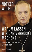 Wolf Notker, Notker Wolf, Notker Wolf OSB, Notker (Dr. phil.) Wolf OSB - Warum lassen wir uns verr&uuml;ckt machen