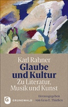 E Thiessen, Karl Rahner, Gesa E. Thie&szlig;en - Glaube und Kultur: Zu Literatur, Musik und Kunst