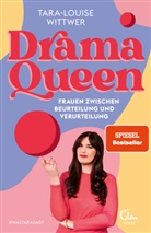 Tara-Louise Wittwer - Dramaqueen: Frauen zwischen Beurteilung und Verurteilung