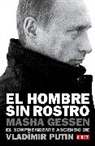 Masha Gessen - El hombre sin rostro: El sorprendente ascenso de Vlad&iacute;mir Putin / The Man Withou t a Face: The Unlikely Rise of Vladimir Putin
