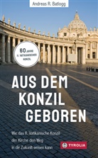 Andreas R Batlogg, Andreas R. Batlogg - Aus dem Konzil geboren