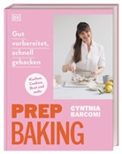 Cynthia Barcomi, DK Verlag - Prep Baking: gut vorbereitet, schnell gebacken