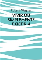 Eduard Wagner - Vivir ou simplemente existir 4