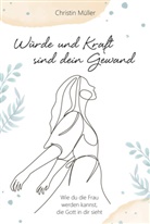 Christin M&uuml;ller, M&uuml;ller  Christin - W&uuml;rde und Kraft sind dein Gewand