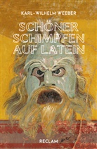 Karl-Wilhelm Weeber, Karl Wilhelm Weeber - Sch&ouml;ner schimpfen auf Latein